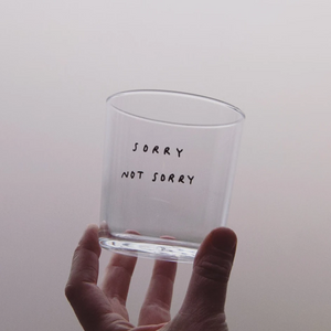 Sorry Not Sorry Glass
