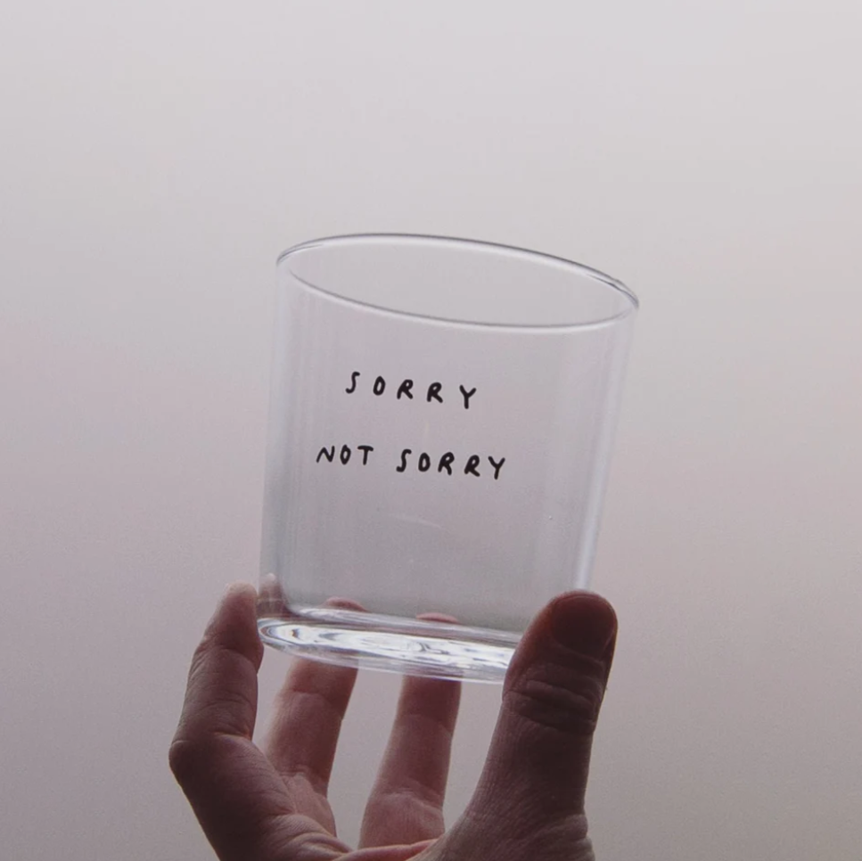 Sorry Not Sorry Glass