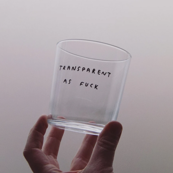 Transparent As Fuck Glass